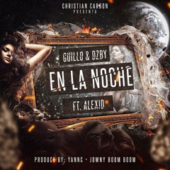 Guillo & Ozby Ft Alexio - En La Noche (Prod. By Yannc Y Jowny Boom Boom)