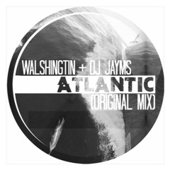 Walshingtin & DJ Jayms - Atlantic (Original Mix) [FREE DOWNLOAD]