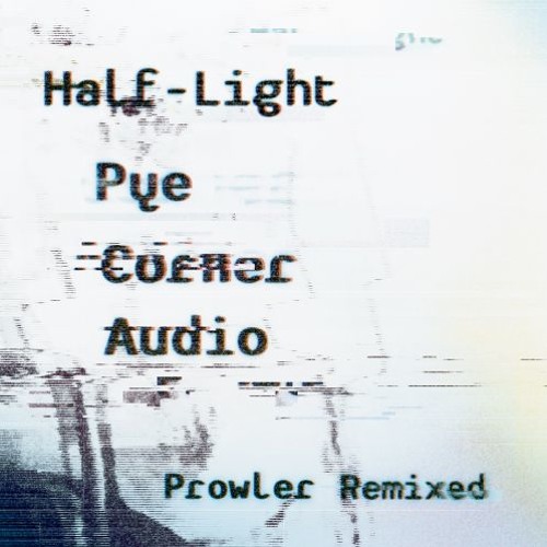 'Half-Light' Prower Remixed - Pye Corner Audio