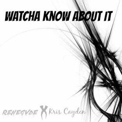 Kris Cayden X Renegvde - Whatcha Know About It (Original Mix)