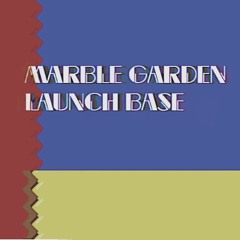 Marble Garden / Launch Base