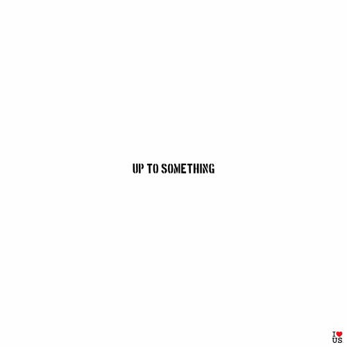 Up To Something