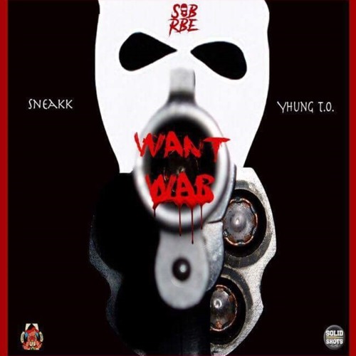 Sneakk ft. Yhung To (SOB x RBE) - Want War [Thizzler.com]