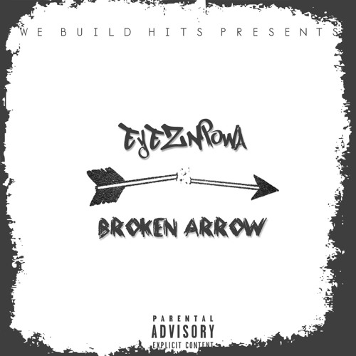 Eyeznpowa ( @eyeznpowa )-Broken Arrow Prod.By: @AddsOwn