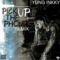 Yung Inkky - Pick Up The Phone Remix
