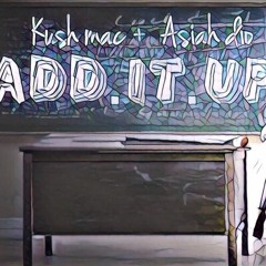 Add It Up - Kush Mac x Asiah Dio
