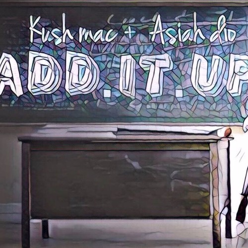 Add It Up - Kush Mac x Asiah Dio