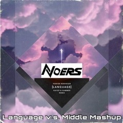 Language v.s. Middle (N.OERS Mashup)[KAYZO,Porter Robinson,Gammer Remix]