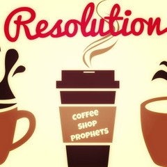 Coffee Shop Prophets - Resolution
