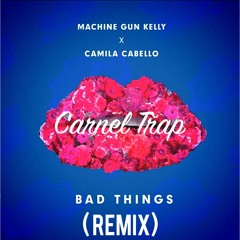 Machine Gun Kelly x Camila Cabello - Bad Things ( Carnel Trap Remix )