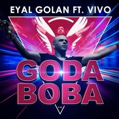 Eyal Golan Ft. Vivo - Goda Boba -  אייל גולן מארח את ויוו - גודה בובה