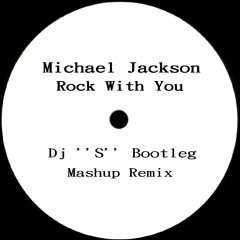 Michael Jackson - Rock With You (Dj ''S'' Mashup Remix)