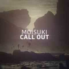 MOISUKI - CALL OUT [FREE DOWNLOAD]