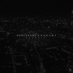 Darlekone x Vacant - Despair