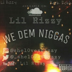 Lil Rizzy ft. (Reeko Rokk) - We Dem Niggas [2017]