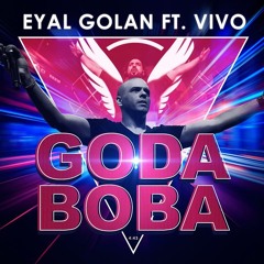 Eyal Golan Ft. Vivo - Goda Boba (Original Mix)
