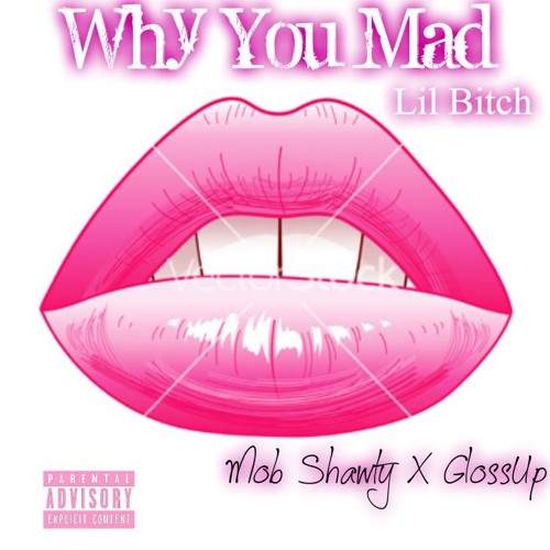 Why You Mad MobShawty X GlossUp