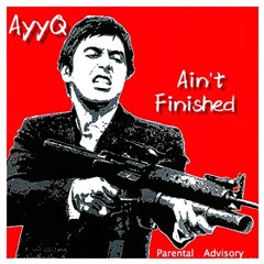 AyyQ-I Aint Finished (PROD.LewisYouNasty)