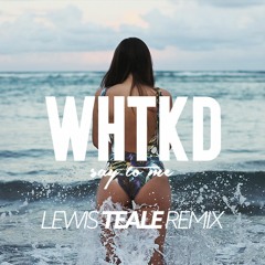 WHTKD - Say To Me (Lou Noir Remix)