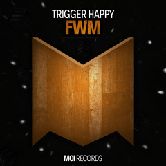 Trigger Happy - FWM (OUT NOW)