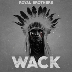 Royal Brothers - WACK (Original Mix)