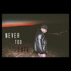 Never Too Late (Prod.by Fuego)