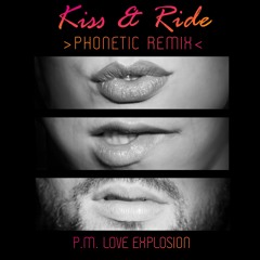 P.M. Love Explosion - Kiss&Ride (Phonetic Remix) [FREE  DL]