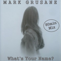 Mark Grusane - What's Your Name? (80min Mix)