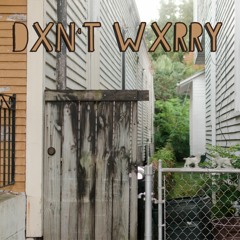 DXN'T WXRRY
