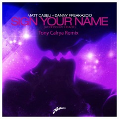 Danny Freakazoid & Matt Caseli - Sign Your Name (Tony Calrya Remix)