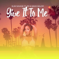 Give It To Me - SlimSavage (ft. Ro and MaxxMajor)