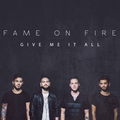 Fame On Fire - Give Me It All