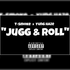T-Smoke x Yung Haze - Jugg an I Roll