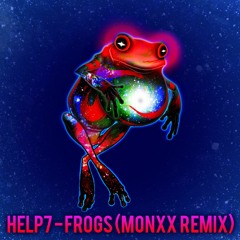 HELP7 - FROGS (MONXX REMIX)