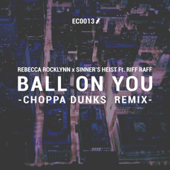 Rebecca Rocklynn & Sinner's Heist - Ball On You ft. Riff Raff (Choppa Dunks Remix)