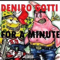 Deniro Gotti - For A Minute - (Ex.Prod. Jase Da Don)