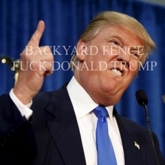 Backyard Fence - Fuck Donald Trump