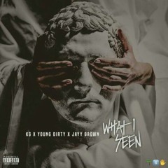 What I Seen - KG ft Young Dirty & Jayy Brown