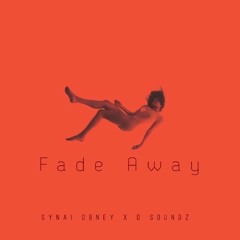Fade Away- Synai Obney X D Soundz