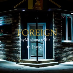Foreign - Mir x Jay MinYona Ft. Jaysy