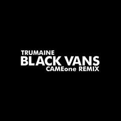 Trumaine BLACK VANS (CAMEone Remix)