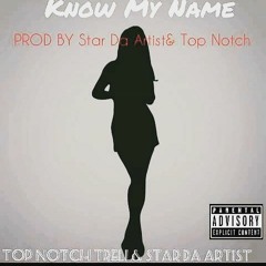 Know My Name-Top Notch Trell *Star Da Artist Prod By RoundTableRecords