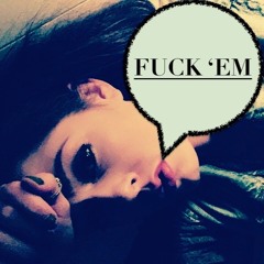 Fuck 'Em (Prod. by Dextro)