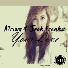 A7rium & Jack Freakz - Your Love (Played On 5FM) [FREE DOWNLOAD]