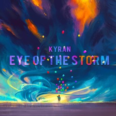 Kyran - Eye Of The Storm [Stream on Apple Music & Spotify]