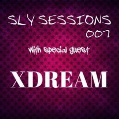 Sly Sessions 007 - with special guest XDREAM