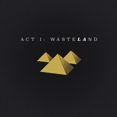 Act I: WasteLAnd