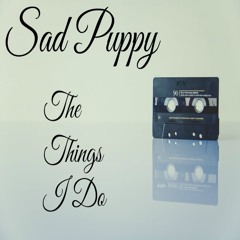 Sad Puppy - The Things I Do