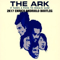 The Ark - It Takes A Fool To Remain Sane 2K17 (E. Andriolo Bootleg)