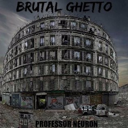 Professor Neuron-BRUTAL GHETTO